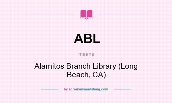 What does ABL mean? It stands for Alamitos Branch Library (Long Beach, CA)