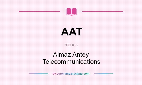 What does AAT mean? It stands for Almaz Antey Telecommunications