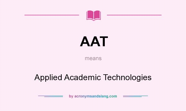 What does AAT mean? It stands for Applied Academic Technologies