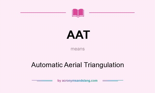 What does AAT mean? It stands for Automatic Aerial Triangulation