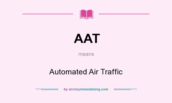 What does AAT mean? It stands for Automated Air Traffic