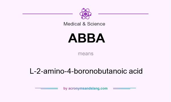 What does ABBA mean? It stands for L-2-amino-4-boronobutanoic acid