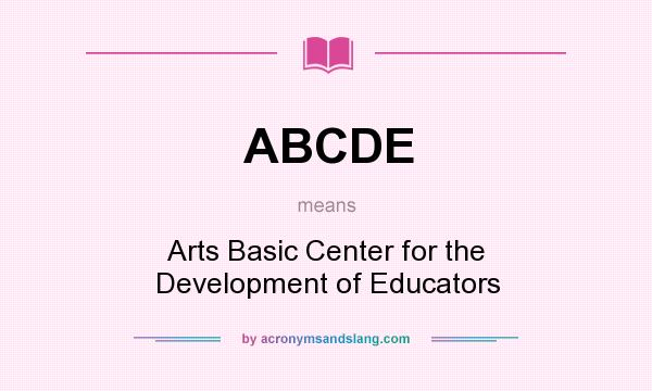 What does ABCDE mean? It stands for Arts Basic Center for the Development of Educators