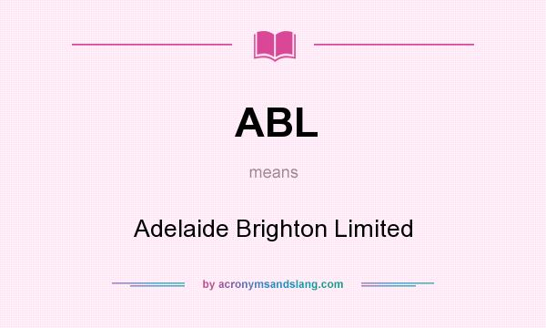 What does ABL mean? It stands for Adelaide Brighton Limited