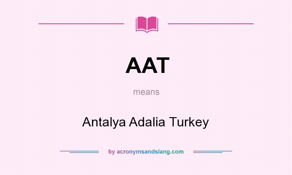 What does AAT mean? It stands for Antalya Adalia Turkey