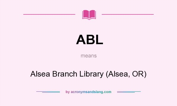 What does ABL mean? It stands for Alsea Branch Library (Alsea, OR)