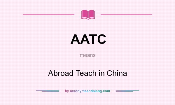 What does AATC mean? It stands for Abroad Teach in China