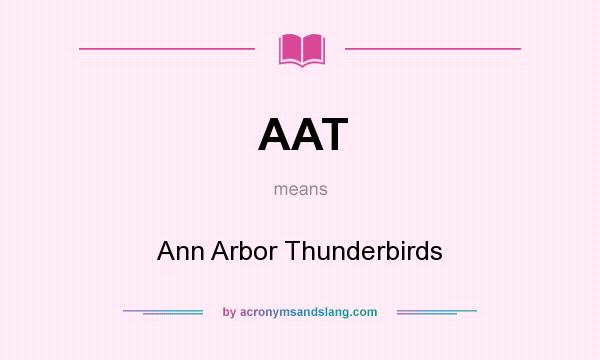 What does AAT mean? It stands for Ann Arbor Thunderbirds