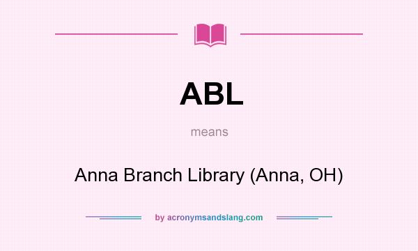 What does ABL mean? It stands for Anna Branch Library (Anna, OH)
