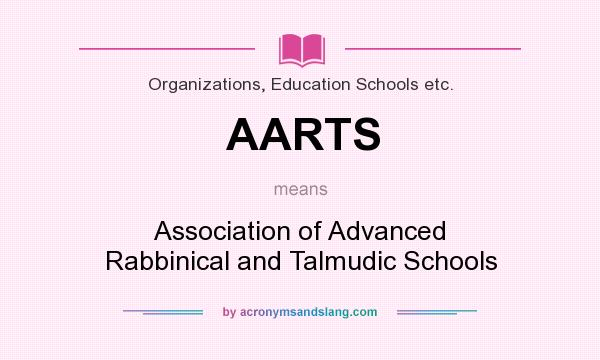 What does AARTS mean? It stands for Association of Advanced Rabbinical and Talmudic Schools