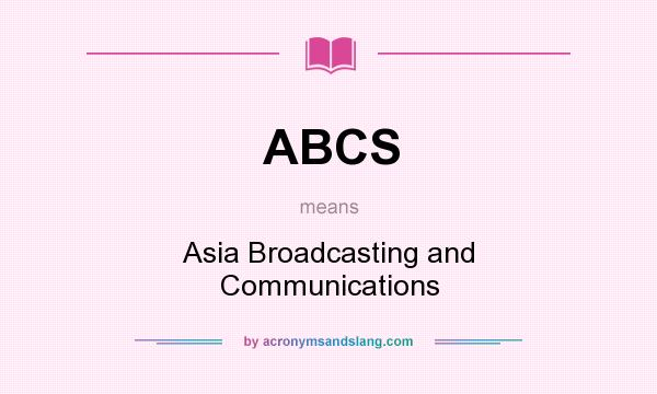 What does ABCS mean? It stands for Asia Broadcasting and Communications