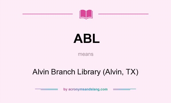 What does ABL mean? It stands for Alvin Branch Library (Alvin, TX)