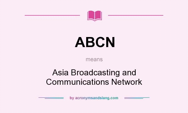 What does ABCN mean? It stands for Asia Broadcasting and Communications Network