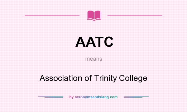 What does AATC mean? It stands for Association of Trinity College