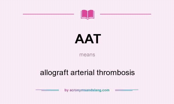 What does AAT mean? It stands for allograft arterial thrombosis