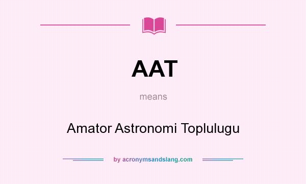 What does AAT mean? It stands for Amator Astronomi Toplulugu
