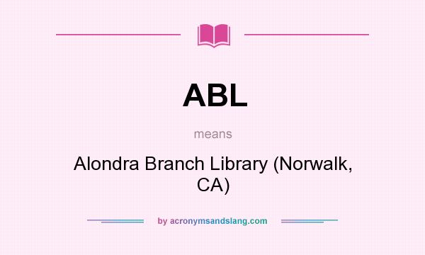 What does ABL mean? It stands for Alondra Branch Library (Norwalk, CA)