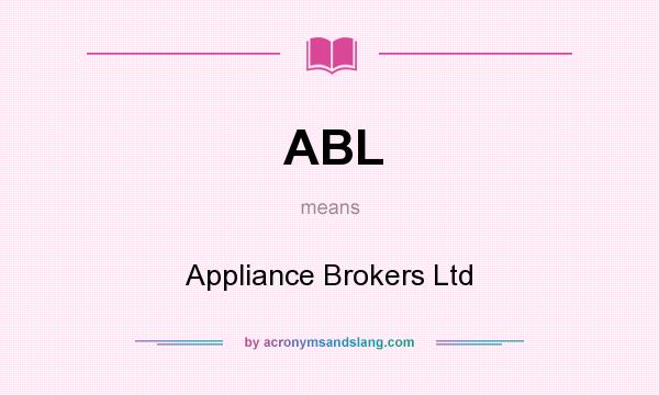 What does ABL mean? It stands for Appliance Brokers Ltd