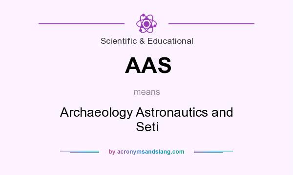 What does AAS mean? It stands for Archaeology Astronautics and Seti