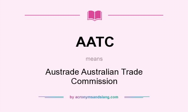 What does AATC mean? It stands for Austrade Australian Trade Commission