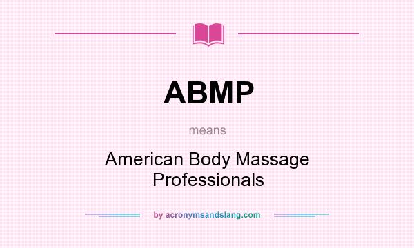 What does ABMP mean? It stands for American Body Massage Professionals