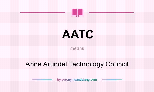 What does AATC mean? It stands for Anne Arundel Technology Council