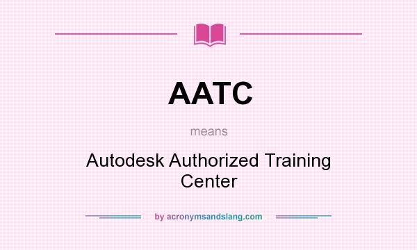 What does AATC mean? It stands for Autodesk Authorized Training Center