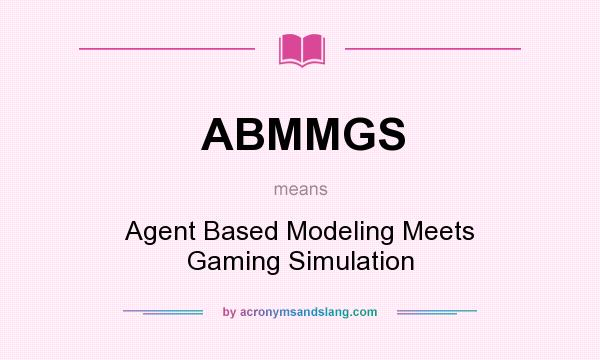 What does ABMMGS mean? It stands for Agent Based Modeling Meets Gaming Simulation