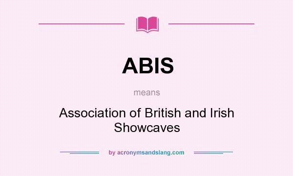 What does ABIS mean? It stands for Association of British and Irish Showcaves