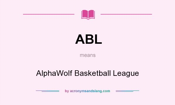 What does ABL mean? It stands for AlphaWolf Basketball League