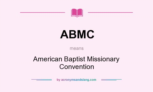 What does ABMC mean? It stands for American Baptist Missionary Convention