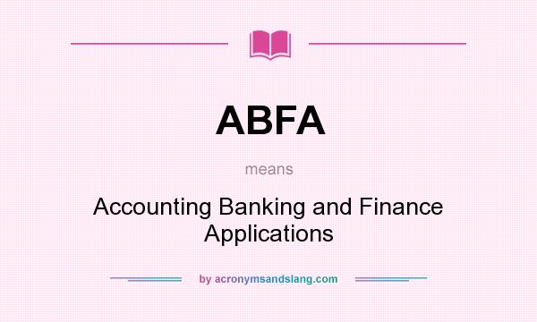 What does ABFA mean? It stands for Accounting Banking and Finance Applications
