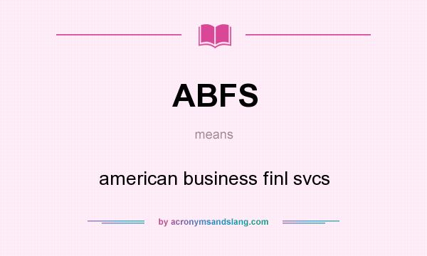 What does ABFS mean? It stands for american business finl svcs