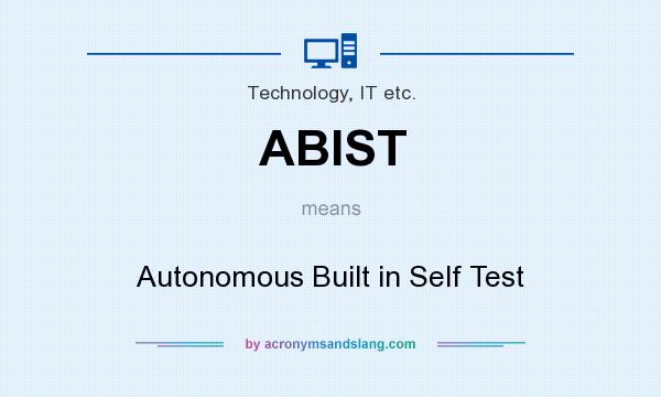 What does ABIST mean? It stands for Autonomous Built in Self Test
