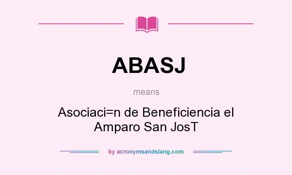 What does ABASJ mean? It stands for Asociaci=n de Beneficiencia el Amparo San JosT