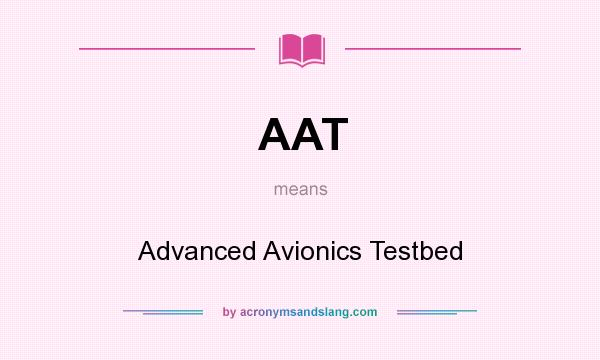 What does AAT mean? It stands for Advanced Avionics Testbed