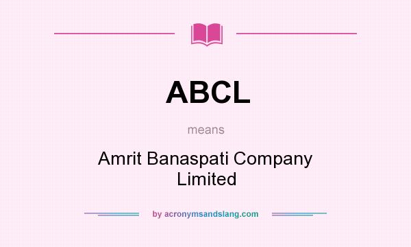 What does ABCL mean? It stands for Amrit Banaspati Company Limited