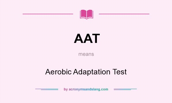 What does AAT mean? It stands for Aerobic Adaptation Test