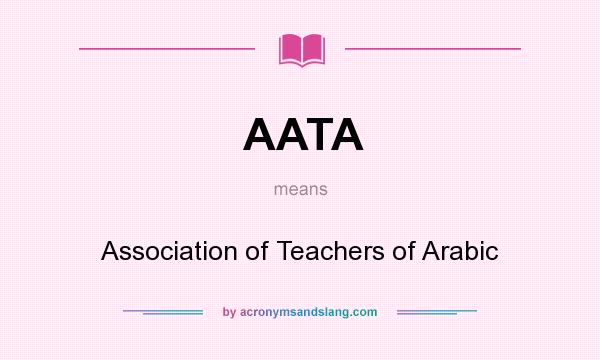 What does AATA mean? It stands for Association of Teachers of Arabic