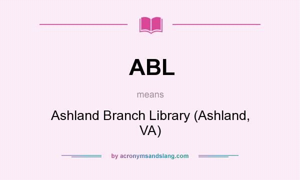 What does ABL mean? It stands for Ashland Branch Library (Ashland, VA)