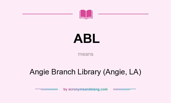 What does ABL mean? It stands for Angie Branch Library (Angie, LA)