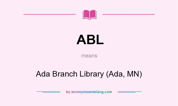 What does ABL mean? It stands for Ada Branch Library (Ada, MN)