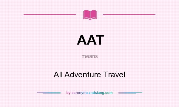 What does AAT mean? It stands for All Adventure Travel