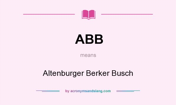 What does ABB mean? It stands for Altenburger Berker Busch