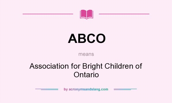 What does ABCO mean? It stands for Association for Bright Children of Ontario