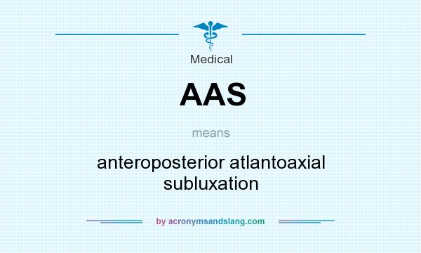 What does AAS mean? It stands for anteroposterior atlantoaxial subluxation