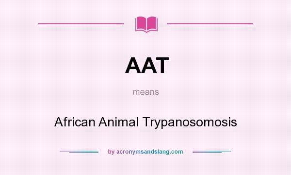 What does AAT mean? It stands for African Animal Trypanosomosis