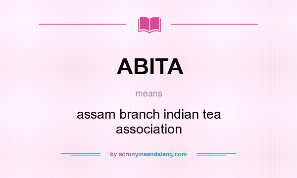 What does ABITA mean? It stands for assam branch indian tea association