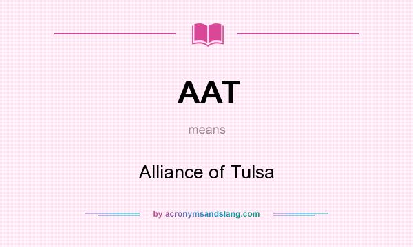 What does AAT mean? It stands for Alliance of Tulsa