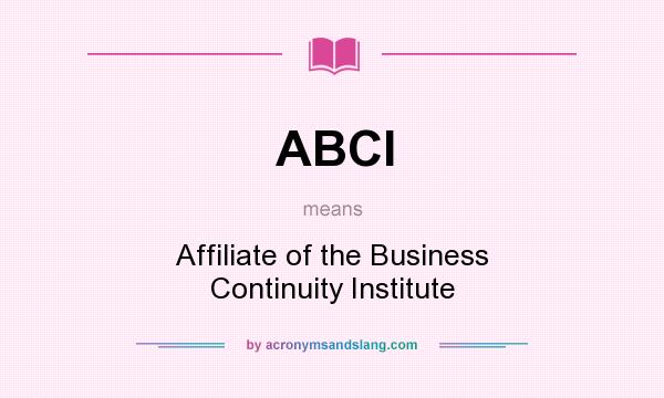 What does ABCI mean? It stands for Affiliate of the Business Continuity Institute